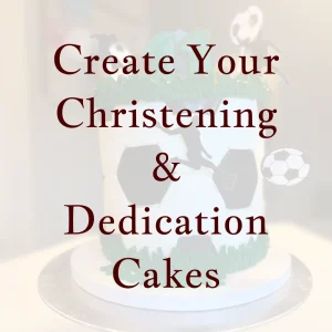 Create Your Christening & Dedication Cakes